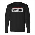 Funny Of Course Im Right I Am Waylon Long Sleeve T-Shirt