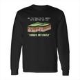 Funny Earthquake Sorry My Fault Long Sleeve T-Shirt