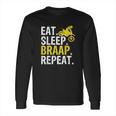 Funny Eat Sleep Braap Repeat Braap Dirt Bike Long Sleeve T-Shirt