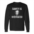 Funny Edgar Allan Poe Sanity Is Overrated Long Sleeve T-Shirt