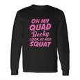 Funny Ideal Oh My Quad Becky Look At Her Squat Long Sleeve T-Shirt