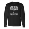 Funny Lineman Support Your Local Pole Dancer Long Sleeve T-Shirt