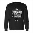 Funny Math Pun Joke My Password Is The Last 4 Digits Of Pi Long Sleeve T-Shirt