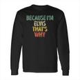 Funny Personalized Name Because Im Elvis Thats Why Long Sleeve T-Shirt