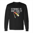 Funny Pool Stroke It Long Sleeve T-Shirt