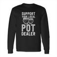 Funny Pottery Support Your Local Pot Dealer Artist Long Sleeve T-Shirt