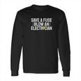 Funny Save A Fuse Blow An Electrician Long Sleeve T-Shirt