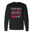 Funny Sewing If You See A Seam Ripper Quilting Long Sleeve T-Shirt