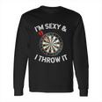 Funny Im Sexy & I Throw It Dart Shooting Throwing Long Sleeve T-Shirt