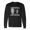 Funny Stupid Voters Here Was Fraud Rather Than Joe Biden Long Sleeve T-Shirt