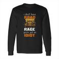 Funny Truck Driver I Dont Have Road Rage Long Sleeve T-Shirt