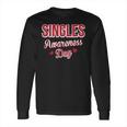 Funny Valentines Day For Singles Singles Awareness Long Sleeve T-Shirt