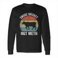 Funny Vintage Smoke Brisket Not Meth Funny Bbq Grilling Master Long Sleeve T-Shirt