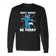 Furry Fandom Dont Worry Be Furry Wolf Fox Long Sleeve T-Shirt