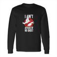 Ghostbusters I Aint Afraid Of No Ghost Long Sleeve T-Shirt