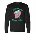 I Give The Best Blow Jobs Funny Hairstylist Hairdresser Long Sleeve T-Shirt