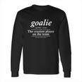 Goalie Gear Goalkeeper Definition Funny Soccer Hockey Gift Long Sleeve T-Shirt