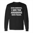 Good Morning Assassins Failed Long Sleeve T-Shirt