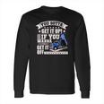 You Gotta Get It Up If You Wanna Get It Off Dump Truck Long Sleeve T-Shirt