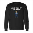 Grab Them By The Pussy Arms Crossed Tshirt Long Sleeve T-Shirt