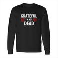 Grateful Im Not Dead Narcotics Anonymous Long Sleeve T-Shirt