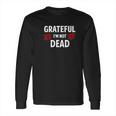 Grateful I Am Not Dead Narcotics Anonymous Na Aa Gifts Long Sleeve T-Shirt