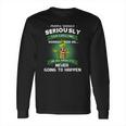 Grinch People Should Seriously Stop Expecting Normal From Me Long Sleeve T-Shirt