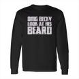 Grunt Style Omg Becky Look At His Beard Long Sleeve T-Shirt