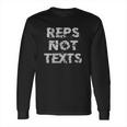 Grunt Style Reps Not Texts Long Sleeve T-Shirt