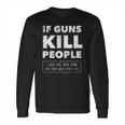 If Guns Kill People Print Popular Gift Long Sleeve T-Shirt