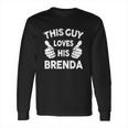 This Guy Loves His Brenda Shirt Long Sleeve T-Shirt