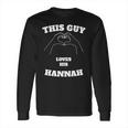 This Guy Loves His Hannah Valentine Day Gift Long Sleeve T-Shirt