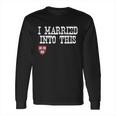 Harvard University Married Into I Married Into This Long Sleeve T-Shirt