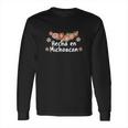 Hecho En Michoacan Viva Mexico Long Sleeve T-Shirt