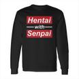 Hentai With Senpai Japanese Anime Manga Cute T-Shirt Long Sleeve T-Shirt