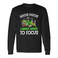 Hocus Pocus I Need Weed To Focus Smoker Long Sleeve T-Shirt