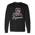 Homeschooler I Go To School In My Pajamas Online Class Long Sleeve T-Shirt