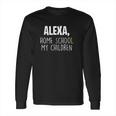 Homeschooling Alexa Homeschool My Children Long Sleeve T-Shirt