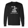 Im The Hot Psychotic Park Rnger Warning Funny Park Long Sleeve T-Shirt