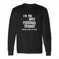 A Hot Psychotic Personal Trainer Warning You Funny Gift Long Sleeve T-Shirt