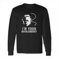 I Am Your Huckleberry Cowboy Quote And Funny Sayings Long Sleeve T-Shirt