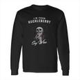 I Am Your Huckleberry Say When Great Gift Long Sleeve T-Shirt