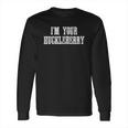 I Am Your Huckleberry Say When Western Quote Long Sleeve T-Shirt