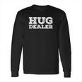 Hug Dealer Hoodie Hoody Meme Gift Hugs Not Drugs Long Sleeve T-Shirt