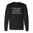 Humans Are Not Responsible For Climate Change Long Sleeve T-Shirt