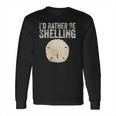 Id Rather Be Shelling For Ocean Loving Sea Shell Hunters Long Sleeve T-Shirt