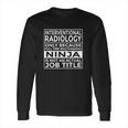 Interventional Radiology Full Time Multitasking Ninja Funny Long Sleeve T-Shirt