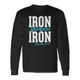 Iron Sharpens Iron Proveb Long Sleeve T-Shirt