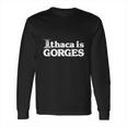 Ithaca Is Gorges T-Shirt Long Sleeve T-Shirt