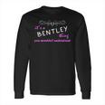 Its A Bentley Thing You Wouldnt UnderstandShirt Bentley Shirt For Bentley Long Sleeve T-Shirt